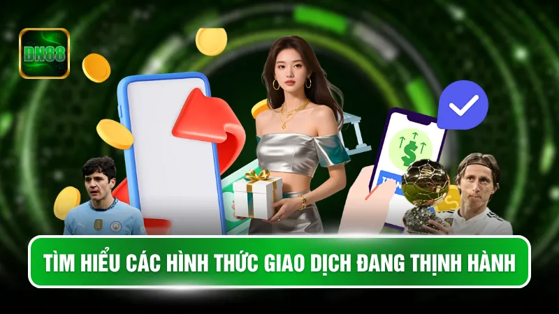 Tìm hiểu các hình thức giao dịch đang thịnh hành